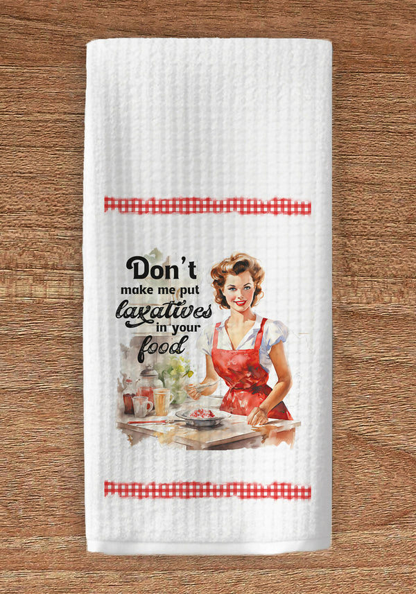 Don't Make Me Put Laxatives in Your Food kitchen towel